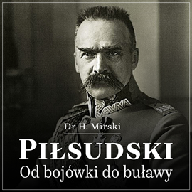okładka Piłsudski. Od bojówki do buławy audiobook | MP3 | Mirski H.