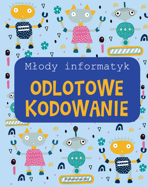 okładka Odlotowe kodowanie. Młody informatyk książka | Opracowanie zbiorowe