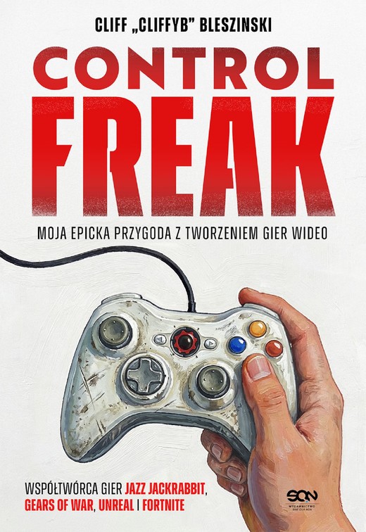 okładka Control Freak. Moja epicka przygoda z tworzeniem gier wideo ebook | epub, mobi | Cliff Bleszinski
