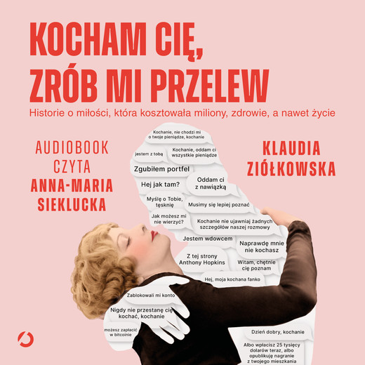 okładka Kocham cię, zrób mi przelew. Historie o miłości, która kosztowała miliony, zdrowie, a nawet życie audiobook | MP3 | Klaudia Ziółkowska