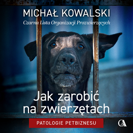 okładka Jak zarobić na zwierzętach. Patologie petbiznesu audiobook | MP3 | Michał Kowalski