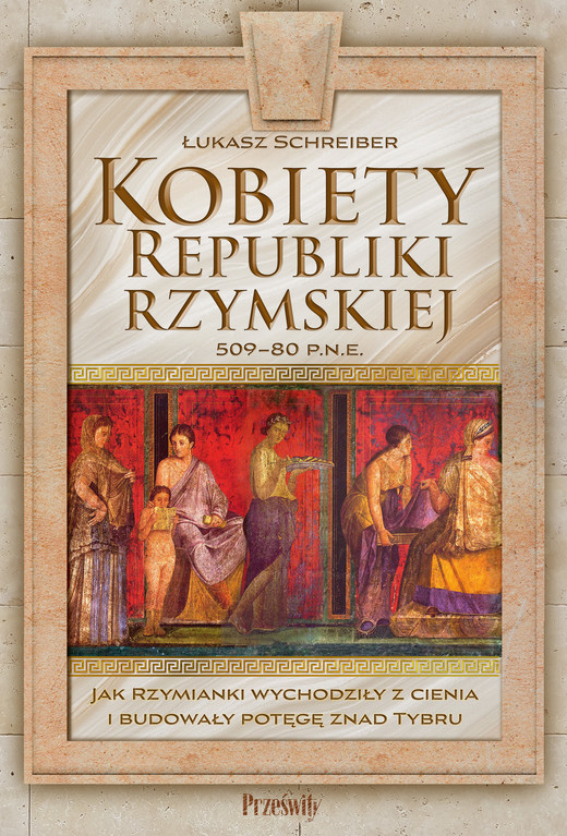 okładka Kobiety Republiki Rzymskiej 509-80 p.n.e. ebook | epub, mobi | Schreiber Łukasz