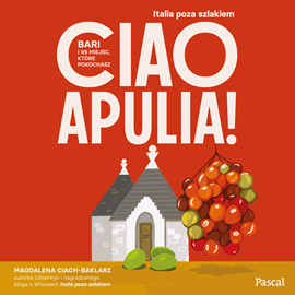 okładka Ciao Apulia! Bari i 99 miejsc, ktore pokochasz audiobook | MP3 | Magdalena Ciach-Baklarz