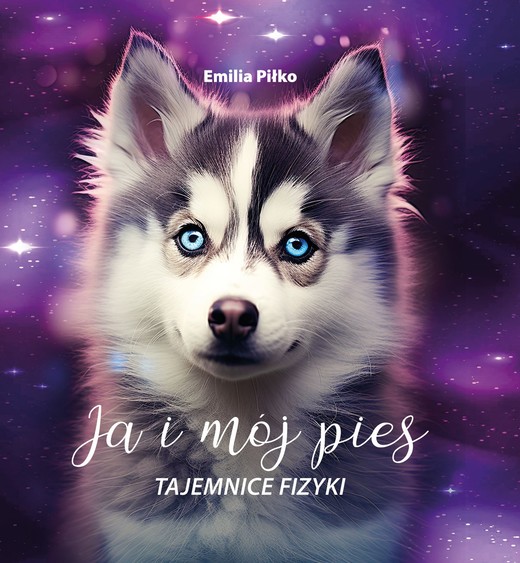 okładka Ja i mój pies. Tajemnice Fizyki ebook | epub, mobi | Emilia Piłko