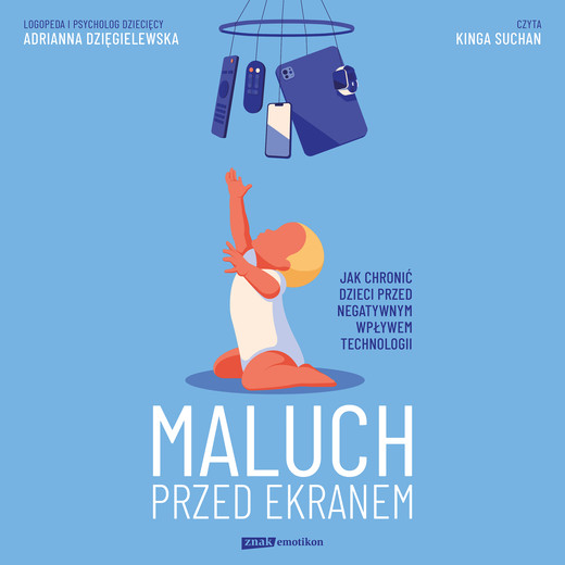 okładka Maluch przed ekranem. Jak chronić dzieci przed negatywnym wpływem technologii audiobook | MP3 | Adrianna Dzięgielewska