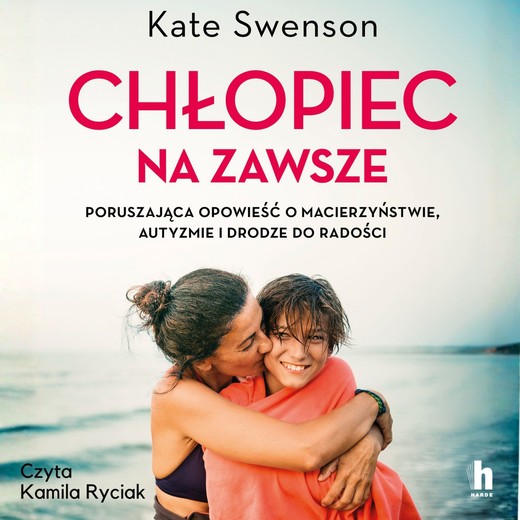 okładka Chłopiec na zawsze. Poruszająca opowieść o macierzyństwie, autyzmie i drodze do radości audiobook | MP3 | Swenson Kate
