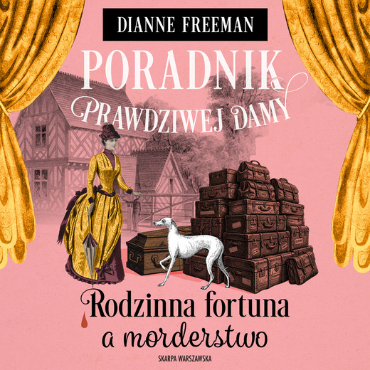 okładka Poradnik prawdziwej damy. Rodzinna fortuna a morderstwo audiobook | MP3 | Dianne Freeman