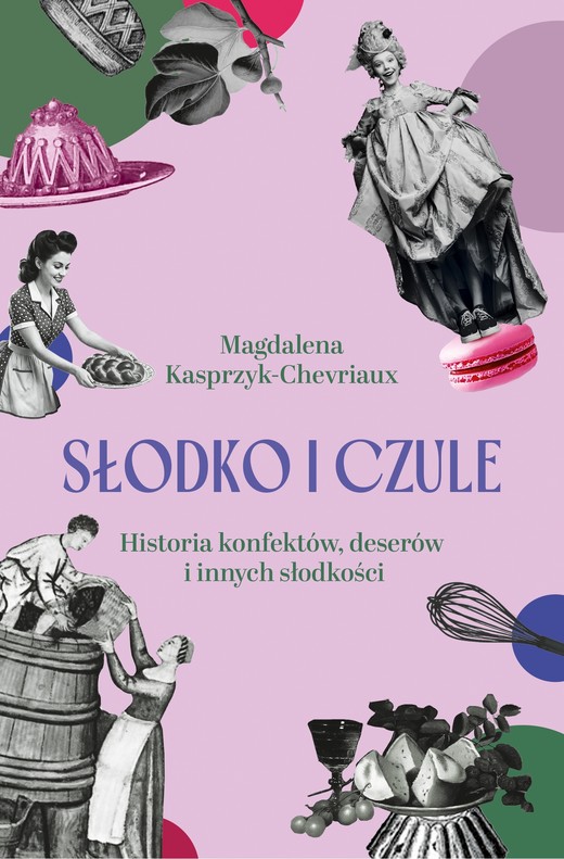 okładka Słodko i czule. Historia konfektów, deserów i innych słodkości ebook | epub, mobi | Magdalena Kasprzyk-Chevriaux
