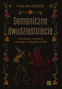 okładka Demoniczne dwudziestolecie. Czarownice, znachorzy i zaświaty na usługach zbrodni audiobook | MP3 | Paulina Drożdż