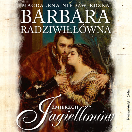 okładka Barbara Radziwiłłówna. Zmierzch Jagiellonów audiobook | MP3 | Magdalena Niedźwiedzka