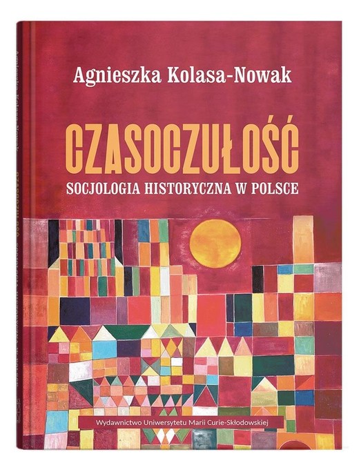okładka Czasoczułość. Socjologia historyczna w Polsce książka | Kolasa-Nowak Agnieszka