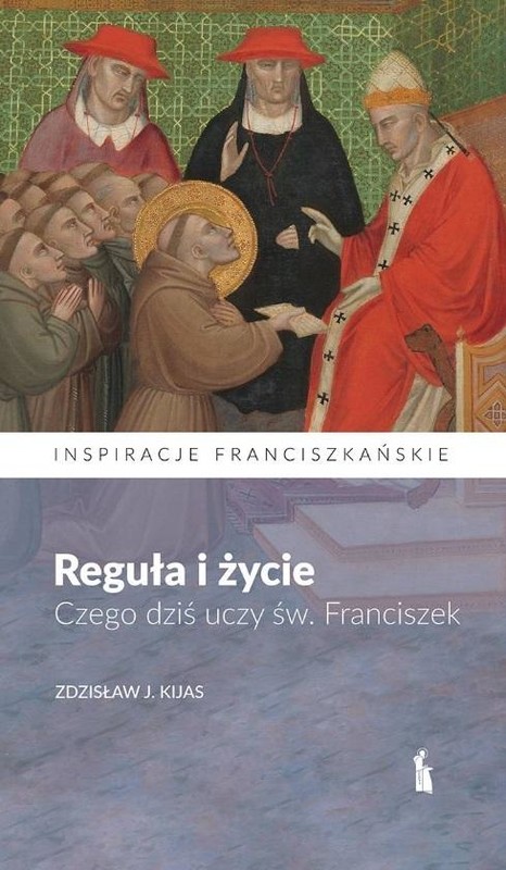 okładka Reguła i życie. Czego dziś uczy św. Franciszek książka | Zdzisław Kijas