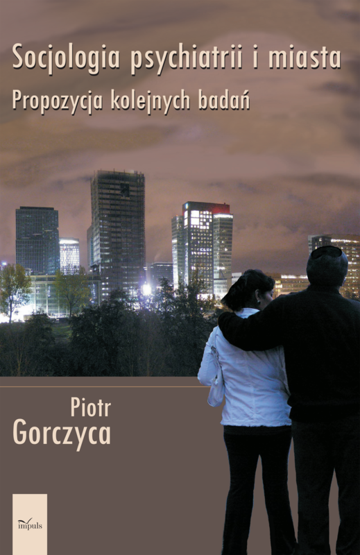 okładka Socjologia psychiatrii i miast Propozycja kolejnych badań książka | Piotr Gorczyca