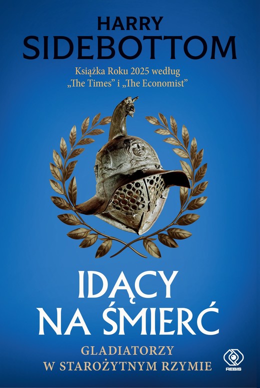 okładka Idący na śmierć. Gladiatorzy w starożytnym Rzymie książka | Harry Sidebottom