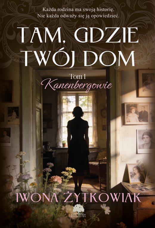 okładka Tam, gdzie twój dom. Kanenbergowie. Tom 1 książka | Iwona Żytkowiak
