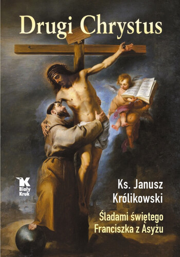 okładka Drugi Chrystus. Śladami świętego Franciszka z Asyżu książka | ks. Janusz Królikowski