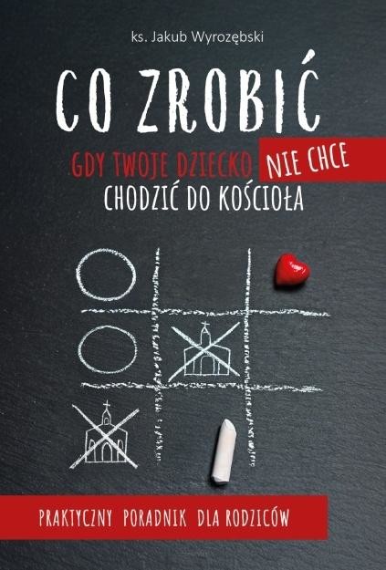 okładka Co zrobić, gdy Twoje dziecko nie chce chodzić do.. książka | Jakub Wyrozębski