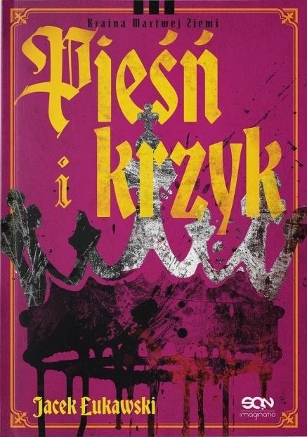 okładka Kraina martwej ziemi T.3 Pieśń i krzyk w.2 książka | Jacek Łukawski