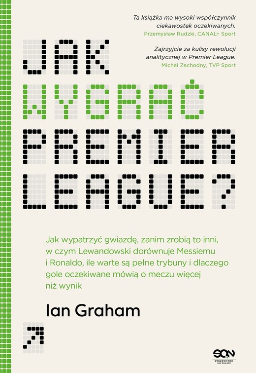 okładka Jak wygrać Premier League? Jak wypatrzyć gwiazdę, zanim zrobią to inni, w czym Lewandowski dorównuje Messiemu i Ronaldo, ile warte są pełne trybuny i dlaczego gole oczekiwane mówią o meczu wi książka | Ian Graham
