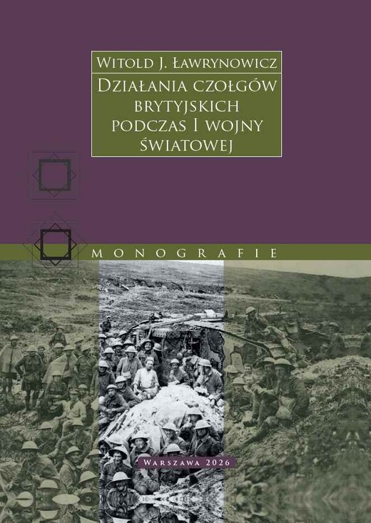 okładka Działania czołgów brytyjskich podczas I wojny światowej książka | Ławrynowicz WitoldJ.