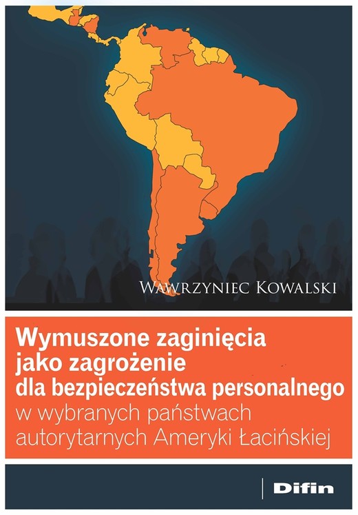 okładka Wymuszone zaginięcia jako zagrożenie dla bezpieczeństwa personalnego w wybranych państwach autorytarnych Ameryki Łacińskiej książka | Kowalski Wawrzyniec