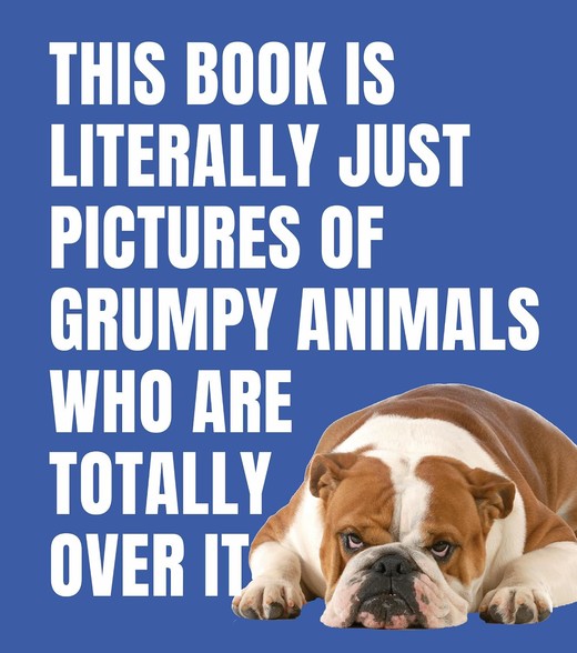 okładka This Book is Literally Just Pictures of Grumpy Animals Who Are Totally Over It książka