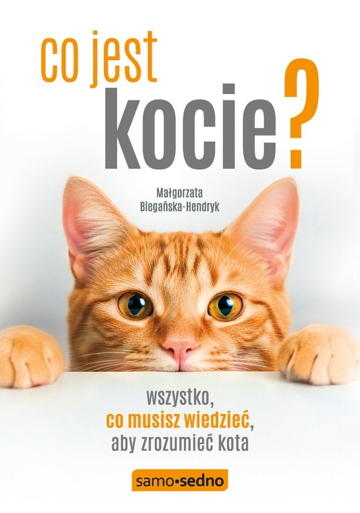 okładka Co jest kocie? Wszystko, co musisz wiedzieć, aby zrozumieć swojego kota (wyd. III) książka | Małgorzata Biegańska-Hendryk