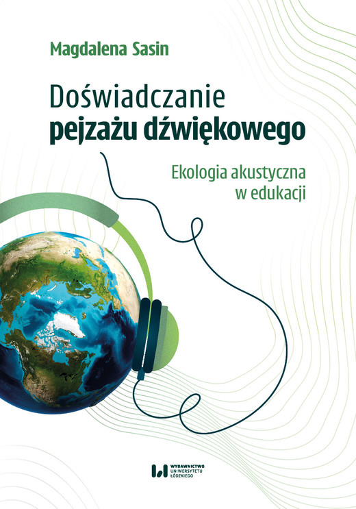 okładka Doświadczanie pejzażu dźwiękowego. Ekologia akustyczna w edukacji książka | Magdalena Sasin