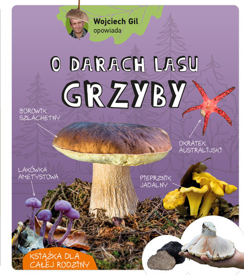 okładka Wojciech Gil opowiada o darach lasu. Grzyby książka | Gil Wojciech