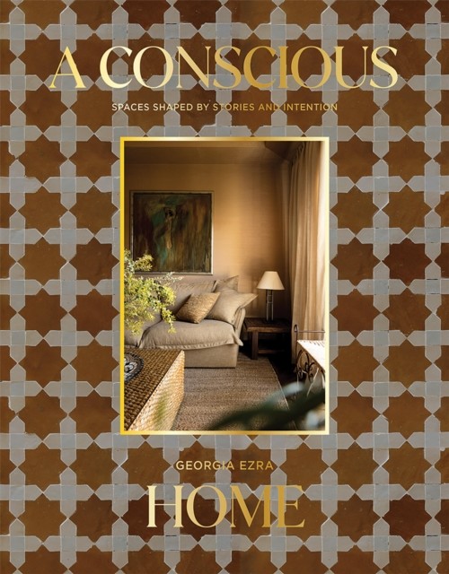okładka A Conscious Home. Spaces Shaped by Stories and Intention książka | Georgia Ezra