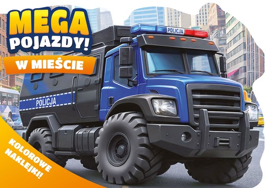 okładka W mieście. Mega pojazdy! + kolorowe naklejki! książka | Opracowanie zbiorowe