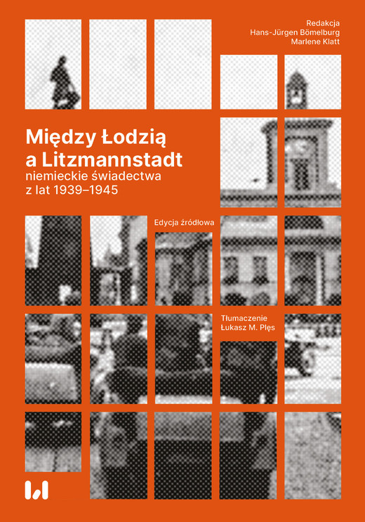 okładka Między Łodzią a Litzmannstadt: niemieckie świadectwa z lat 1939-1945. Edycja źródłowa książka | Opracowanie zbiorowe
