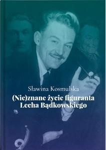 okładka (Nie)znane życie figuranta Lecha Bądkowskiego książka | Sławina Kosmulska