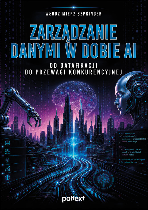 okładka Zarządzanie danymi w dobie AI. Od datafikacji do przewagi konkurencyjnej książka | Włodzimierz Szpringer