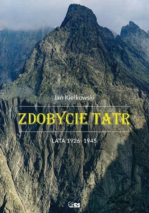 okładka Zdobycie Tatr Tom 3. Lata 1926-1945 książka | Kiełkowski Jan