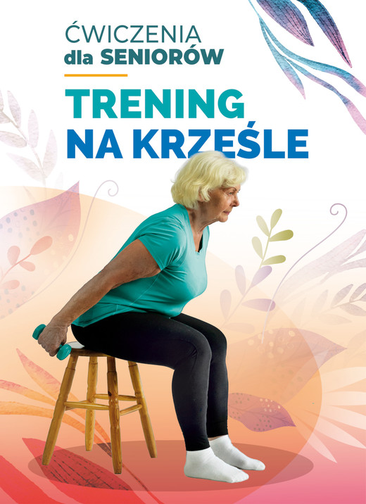okładka Trening na krześle. Ćwiczenia dla seniorów książka | Anna Kołcz, Ewelina Lepsy, Anna Żurowska