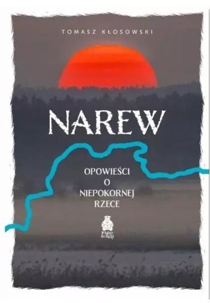 okładka Narew. Opowieści o niepokornej rzece książka | Tomasz Kłosowski