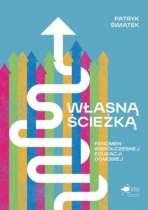 okładka Własną ścieżką. Fenomen współczesnej edukacji domowej książka | Patryk Świątek