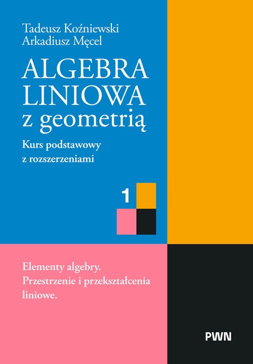 okładka Algebra liniowa z geometrią. Kurs podstawowy z rozszerzeniami 1. Elementy algebry. Przestrzenie i przekształcenia liniowe książka | Arkadiusz Męcel, Tadeusz Koźniewski