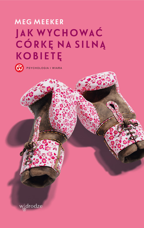 okładka Jak wychować córkę na silną kobietę książka | Meg Meeker