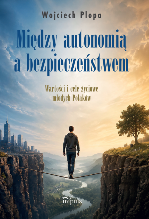 okładka Między autonomią a bezpieczeństwem Wartości i cele życiowe młodych Polaków książka | Wojciech Plopa