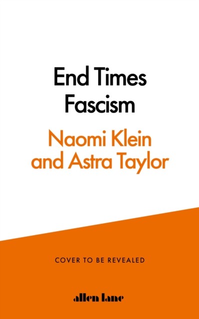 okładka End Times Fascism książka | Astra Taylor, Naomi Klein