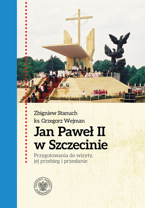 okładka Jan Paweł II w Szczecinie Przygotowania do wizyty, jej przebieg i przesłanie książka | Grzegorz Wejman