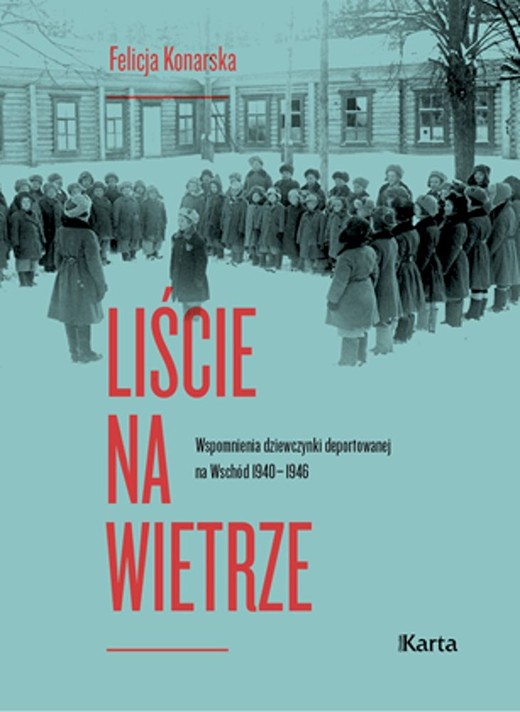 okładka Liście na wietrze. Wspomnienia dziewczynki deportowanej na Wschód 1940-1946 książka | Felicja Konarska