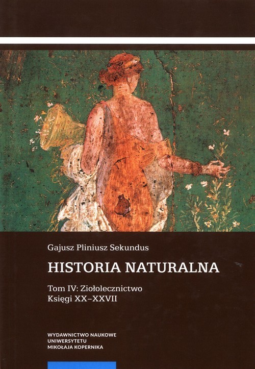 okładka Historia naturalna Tom IV: Ziołolecznictwo Księgi XX-XXVII książka | Pliniusz GajuszSekundus