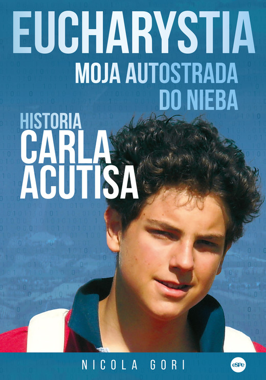 okładka Eucharystia. Moja autostrada do nieba. Historia Carla Acutisa książka | Gori Nicola