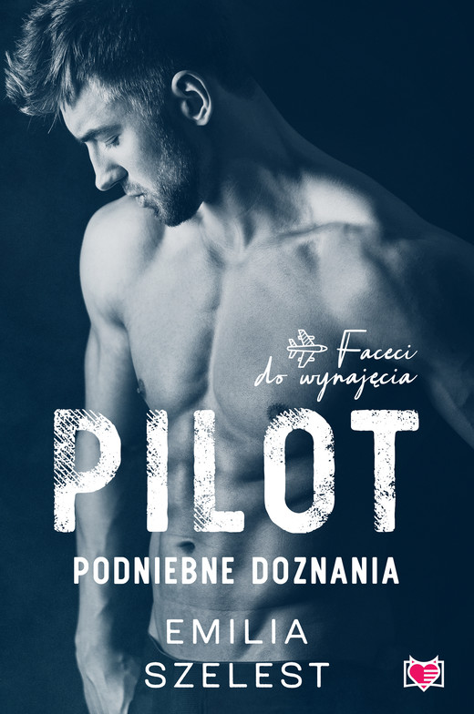 okładka Pilot. Podniebne doznania. Faceci do wynajęcia. ebook | epub, mobi | Emilia Szelest