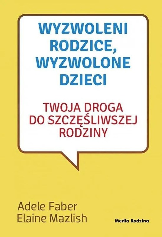 okładka Wyzwoleni rodzice, wyzwolone dzieci książka | Adele Faber, Elaine Mazlish
