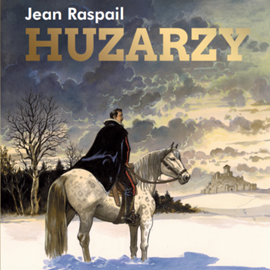okładka Huzarzy. Opowieści ku pokrzepieniu serc audiobook | MP3 | Jean Raspail