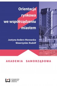 okładka Orientacja rynkowa we współrządzeniu miastem. Ebook | papier | Justyna Anders-Morawska, Wawrzyniec Rudolf